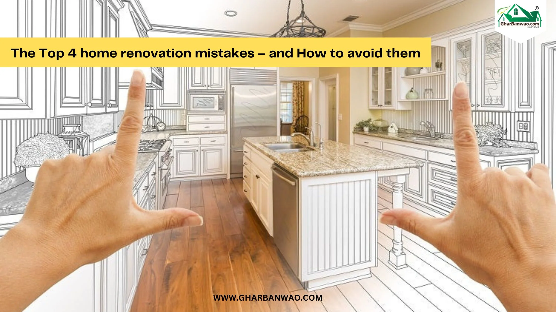 The Top 4 home renovation mistakes – and How to avoid them